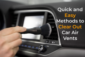 Quick and Easy Methods to Clear Out Car Air Vents